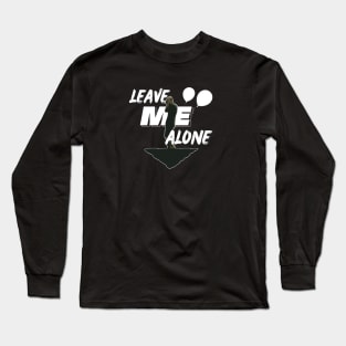 Leave Me Alone Long Sleeve T-Shirt